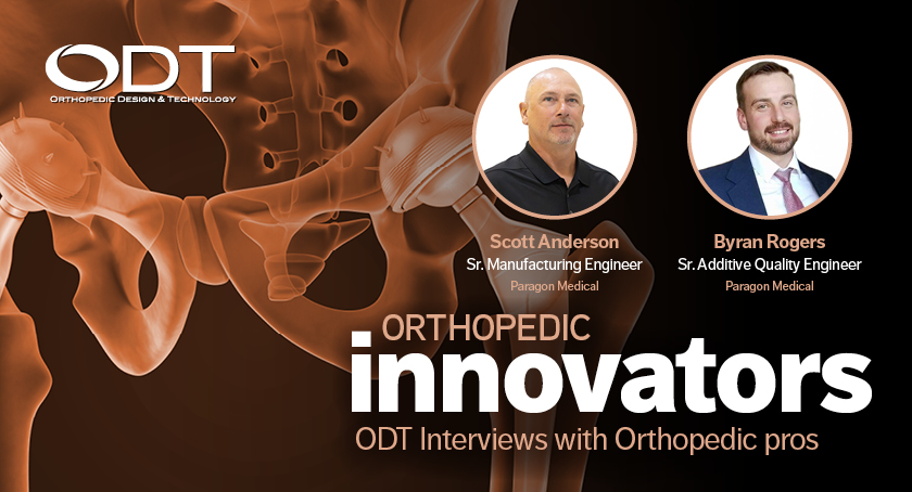 Ensuring Success of Additive Manufacturing for Medtech—An Orthopedic Innovators Q&A